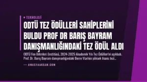 ODTÜ Tez Ödülleri Sahiplerini Buldu Prof Dr Barış Bayram Danışmanlığındaki Tez Ödül Aldı
