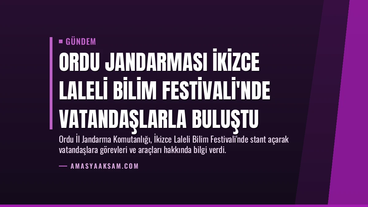 Ordu Jandarması İkizce Laleli Bilim Festivali’nde Vatandaşlarla Buluştu