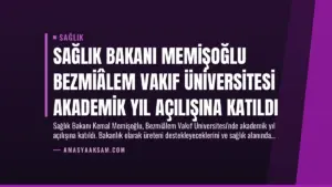 Sağlık Bakanı Memişoğlu Bezmiâlem Vakıf Üniversitesi Akademik Yıl Açılışına Katıldı