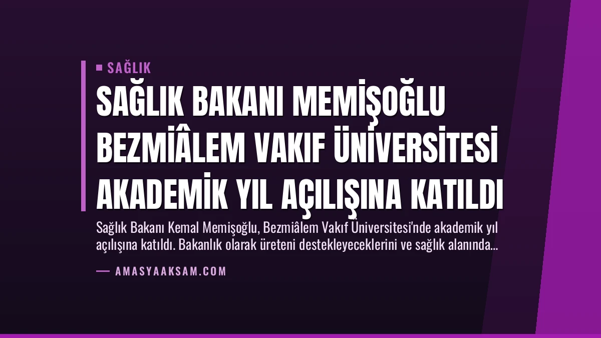 Sağlık Bakanı Memişoğlu Bezmiâlem Vakıf Üniversitesi Akademik Yıl Açılışına Katıldı