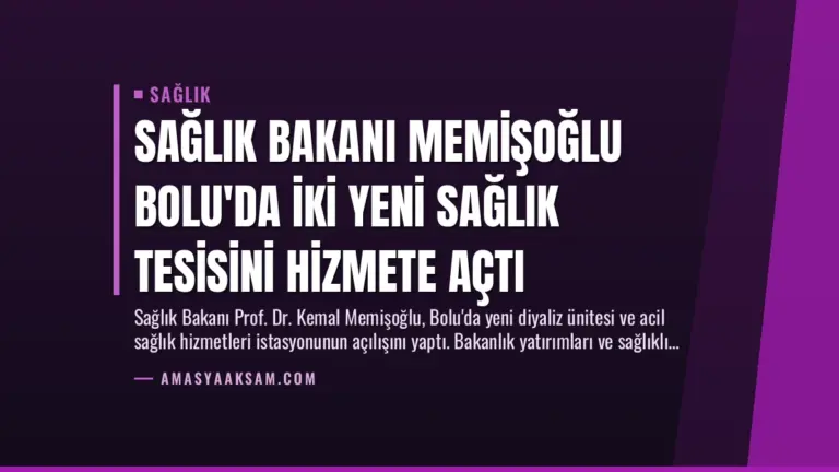 Sağlık Bakanı Memişoğlu Bolu’da İki Yeni Sağlık Tesisini Hizmete Açtı