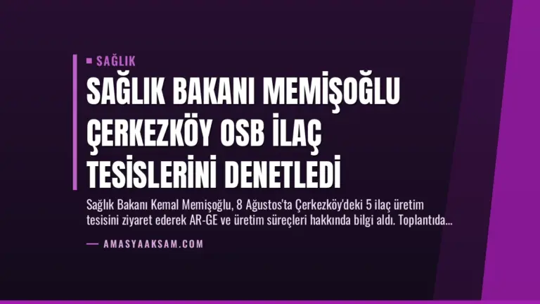 Sağlık Bakanı Memişoğlu Çerkezköy OSB İlaç Tesislerini Denetledi