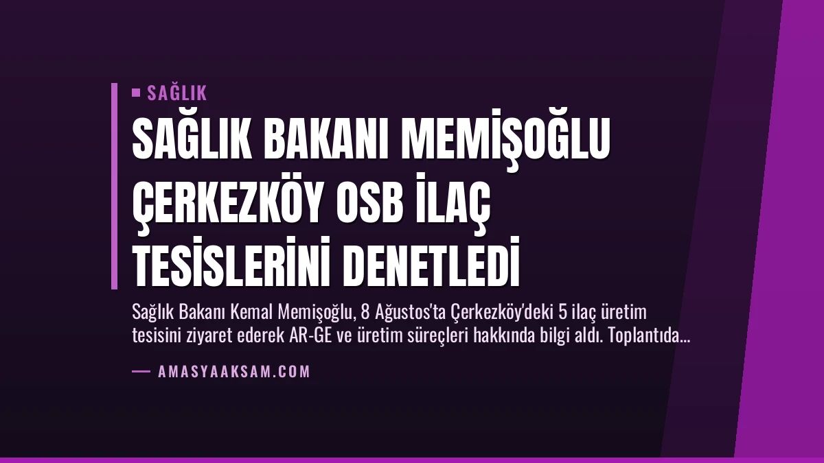 Sağlık Bakanı Memişoğlu Çerkezköy OSB İlaç Tesislerini Denetledi