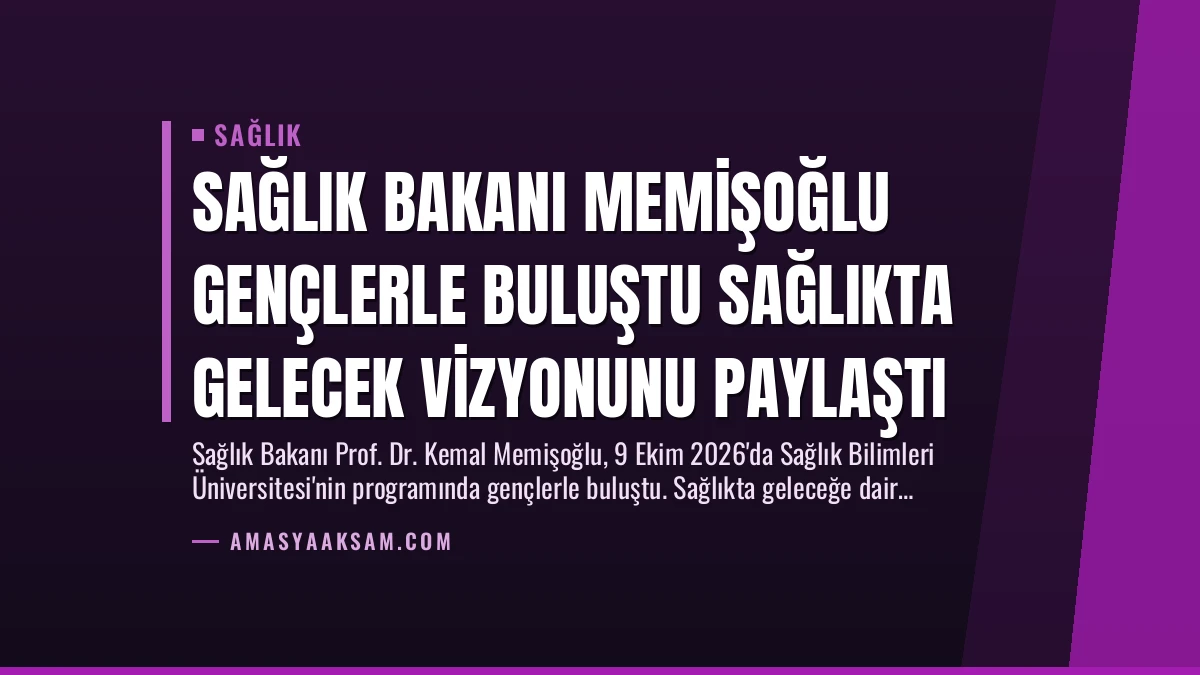 Sağlık Bakanı Memişoğlu Gençlerle Buluştu Sağlıkta Gelecek Vizyonunu Paylaştı