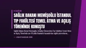 Sağlık Bakanı Memişoğlu İstanbul Tıp Fakültesi Temel Atma ve Açılış Töreninde Konuştu
