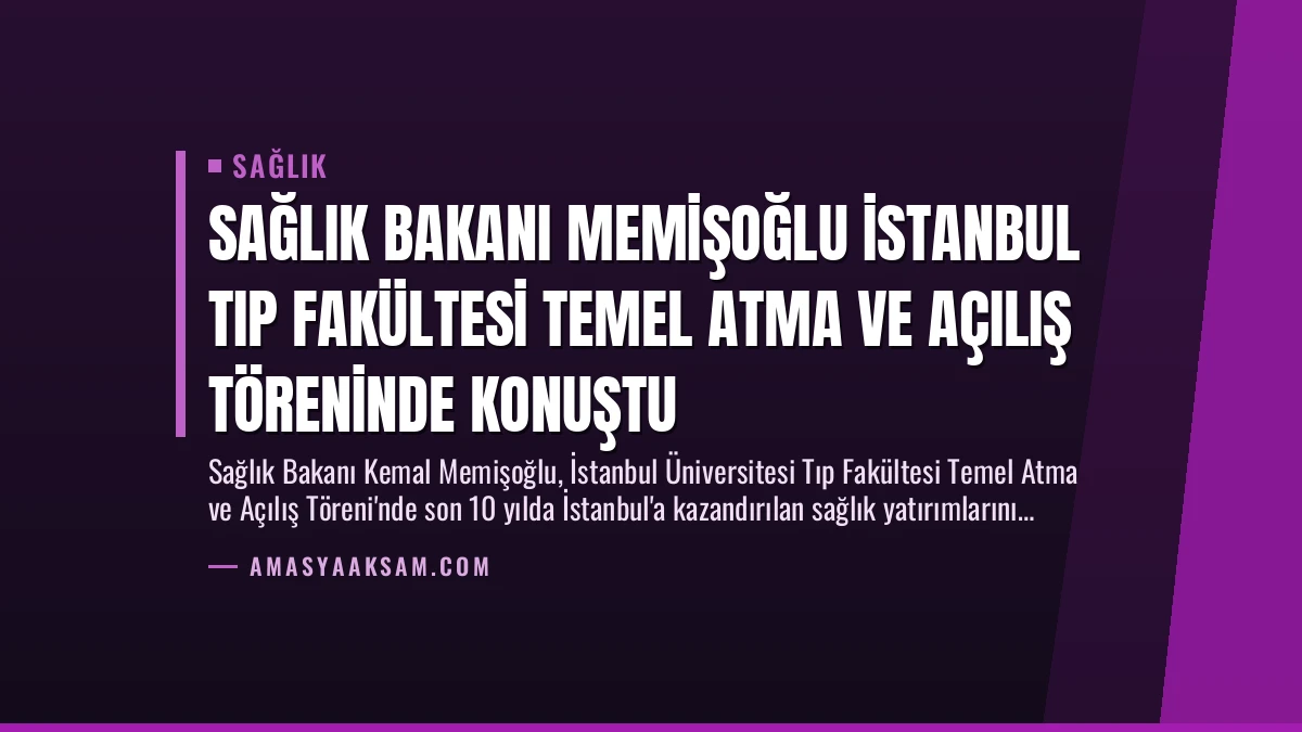 Sağlık Bakanı Memişoğlu İstanbul Tıp Fakültesi Temel Atma ve Açılış Töreninde Konuştu