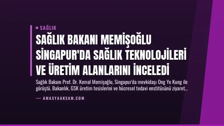 Sağlık Bakanı Memişoğlu Singapur’da Sağlık Teknolojileri ve Üretim Alanlarını İnceledi