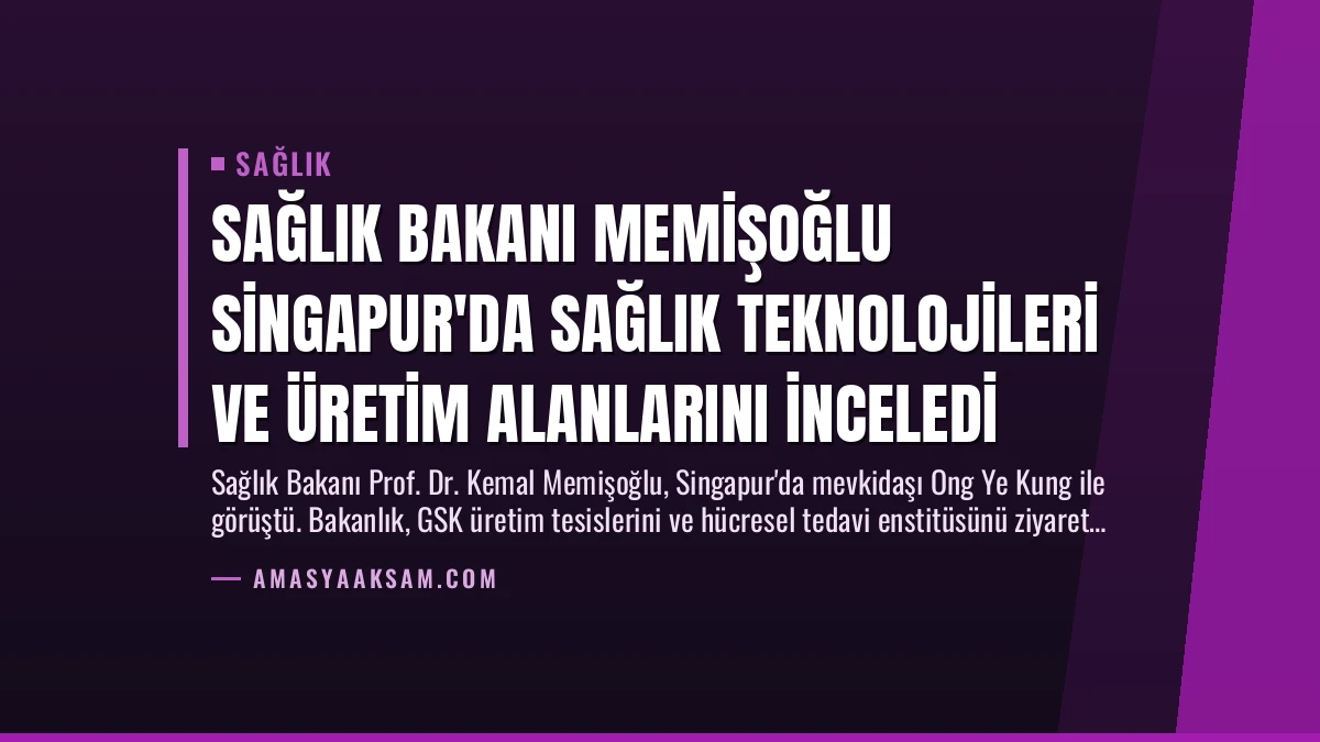 Sağlık Bakanı Memişoğlu Singapur’da Sağlık Teknolojileri ve Üretim Alanlarını İnceledi