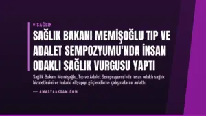 Sağlık Bakanı Memişoğlu Tıp ve Adalet Sempozyumu’nda İnsan Odaklı Sağlık Vurgusu Yaptı