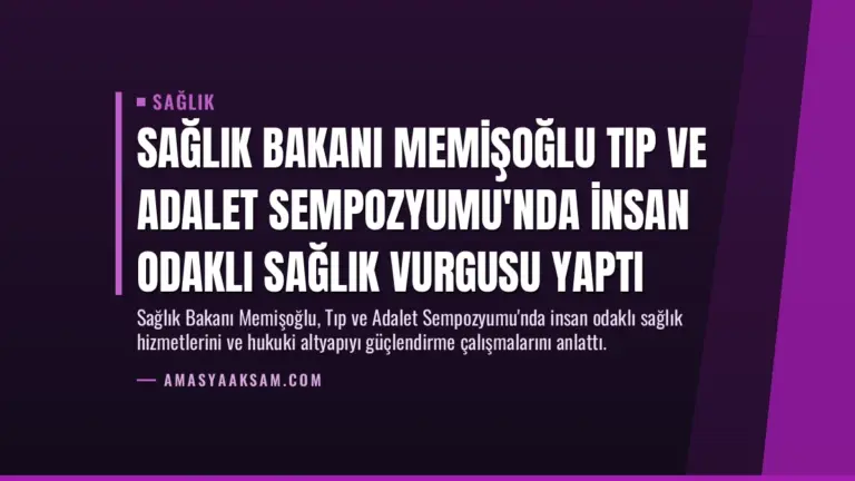 Sağlık Bakanı Memişoğlu Tıp ve Adalet Sempozyumu’nda İnsan Odaklı Sağlık Vurgusu Yaptı