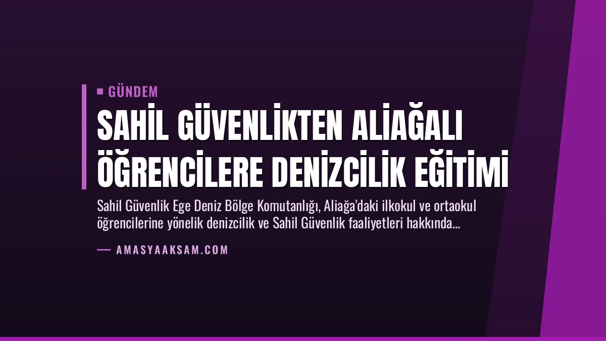 Sahil Güvenlikten Aliağalı Öğrencilere Denizcilik Eğitimi
