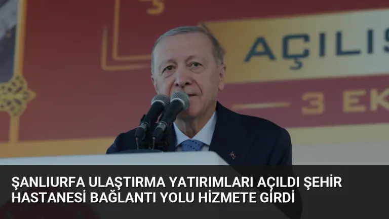 Şanlıurfa Ulaştırma Yatırımları Açıldı Şehir Hastanesi Bağlantı Yolu Hizmete Girdi
