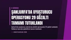 Şanlıurfa’da Uyuşturucu Operasyonu 29 Gözaltı Tamamı Tutuklandı