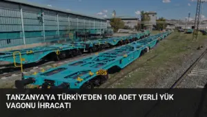 Tanzanya’ya Türkiye’den 100 Adet Yerli Yük Vagonu İhracatı
