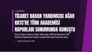 Ticaret Bakan Yardımcısı Ağar KKTC’de Türk Akademisi Raporları Sunumunda Konuştu