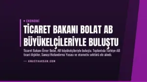 Ticaret Bakanı Bolat AB Büyükelçileriyle Buluştu