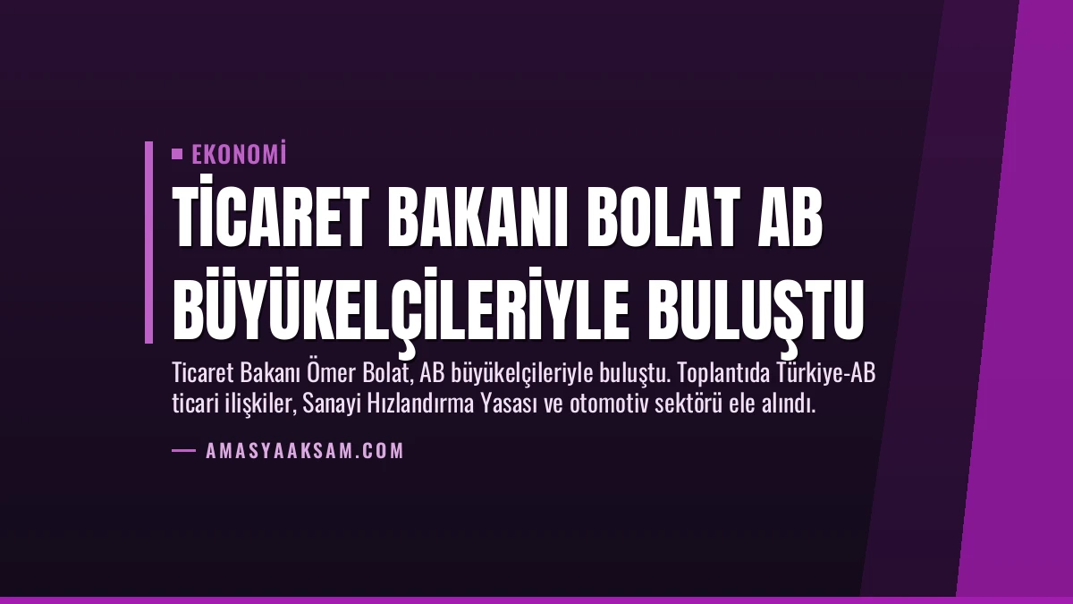 Ticaret Bakanı Bolat AB Büyükelçileriyle Buluştu