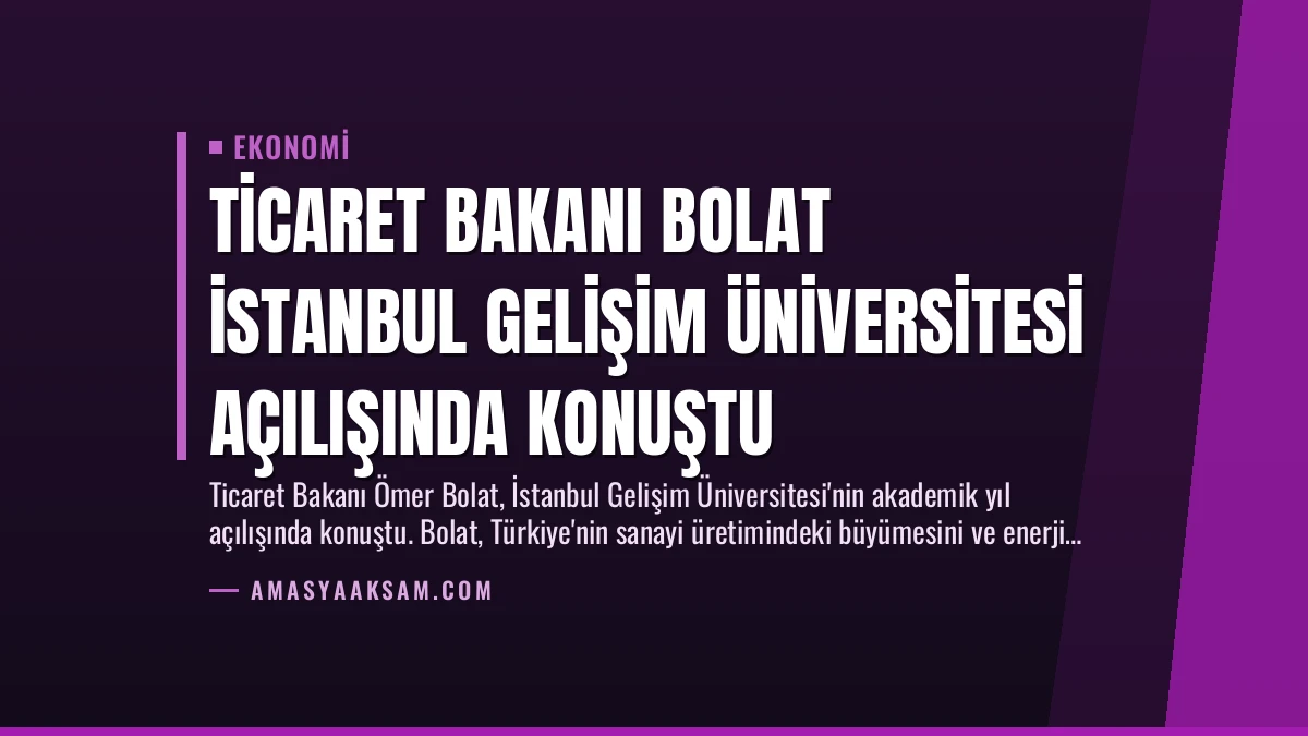 Ticaret Bakanı Bolat İstanbul Gelişim Üniversitesi Açılışında Konuştu