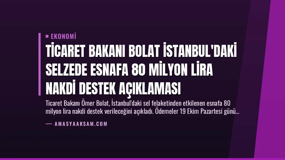 Ticaret Bakanı Bolat İstanbul’daki Selzede Esnafa 80 Milyon Lira Nakdi Destek Açıklaması