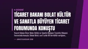 Ticaret Bakanı Bolat Kültür ve Sanatla Büyüyen Ticaret Forumunda Konuştu