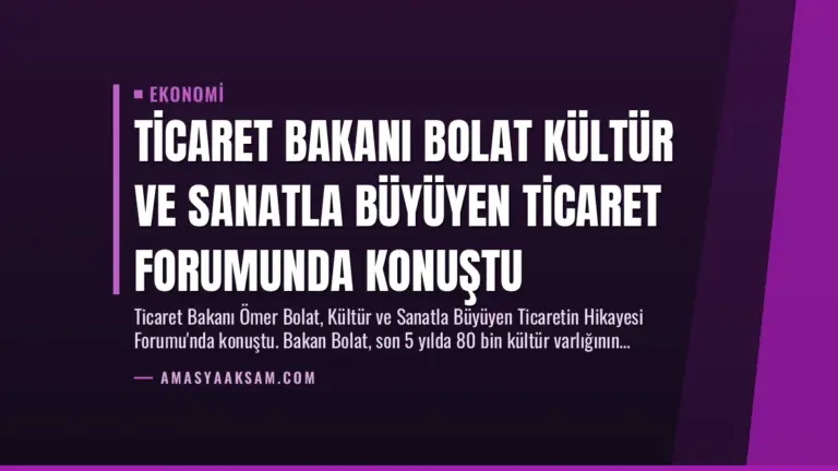 Ticaret Bakanı Bolat Kültür ve Sanatla Büyüyen Ticaret Forumunda Konuştu