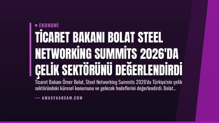 Ticaret Bakanı Bolat Steel Networking Summits 2026'da Çelik Sektörünü Değerlendirdi
