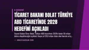 Ticaret Bakanı Bolat Türkiye ABD Ticaretinde 2028 Hedefini Açıkladı