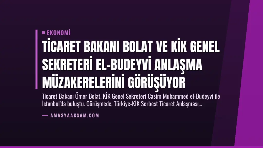 Ticaret Bakanı Bolat ve KİK Genel Sekreteri El-Budeyvi Anlaşma Müzakerelerini Görüşüyor