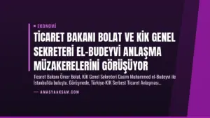 Ticaret Bakanı Bolat ve KİK Genel Sekreteri El-Budeyvi Anlaşma Müzakerelerini Görüşüyor