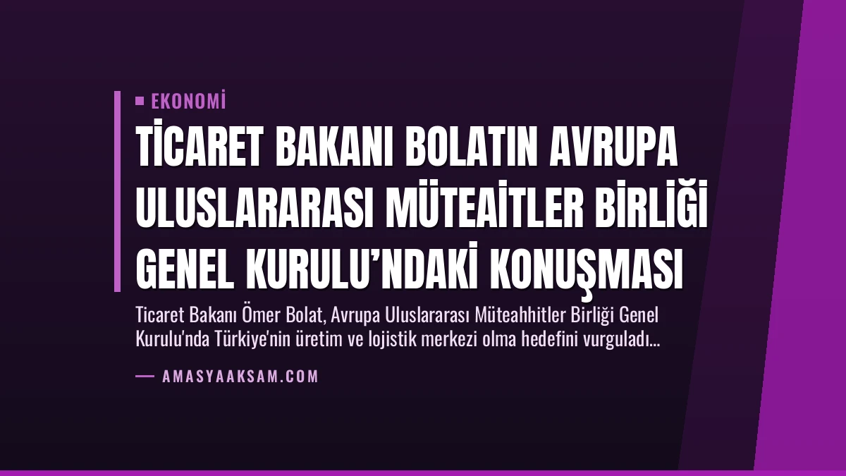 Ticaret Bakanı Bolatın Avrupa Uluslararası Müteaitler Birliği Genel Kurulu’ndaki Konuşması