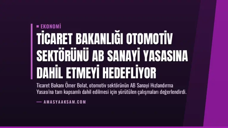 Ticaret Bakanlığı Otomotiv Sektörünü AB Sanayi Yasasına Dahil Etmeyi Hedefliyor
