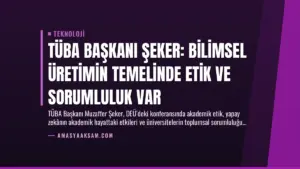 TÜBA Başkanı Şeker: Bilimsel Üretimin Temelinde Etik ve Sorumluluk Var