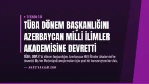 TÜBA Dönem Başkanlığını Azerbaycan Milli İlimler Akademisine Devretti