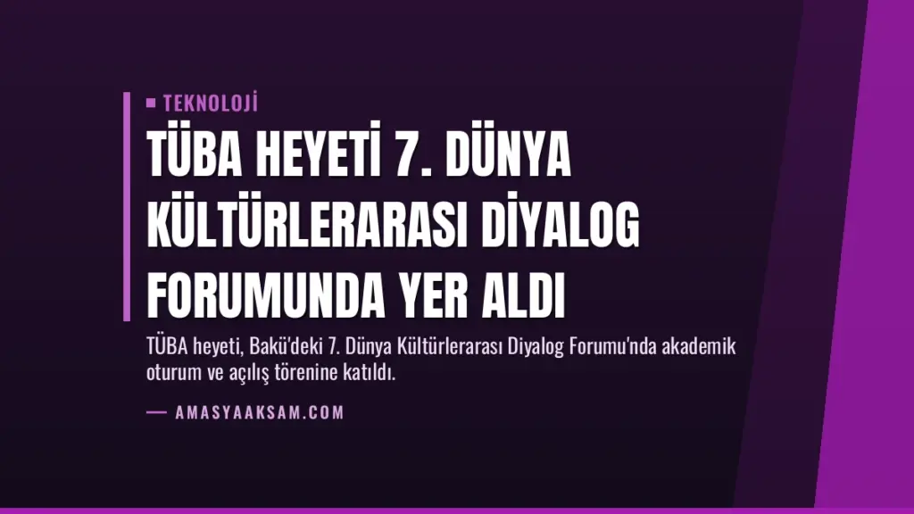 TÜBA Heyeti 7. Dünya Kültürlerarası Diyalog Forumunda Yer Aldı