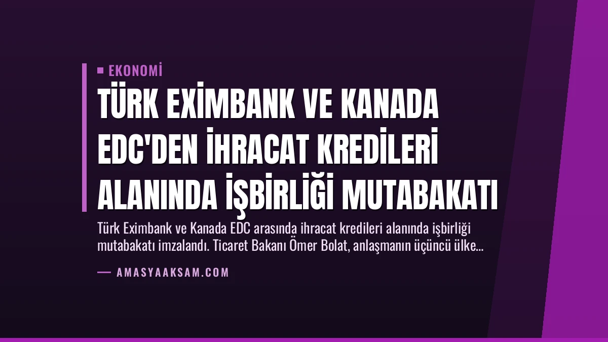 Türk Eximbank ve Kanada EDC’den İhracat Kredileri Alanında İşbirliği Mutabakatı