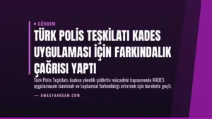 Türk Polis Teşkilatı KADES Uygulaması İçin Farkındalık Çağrısı Yaptı