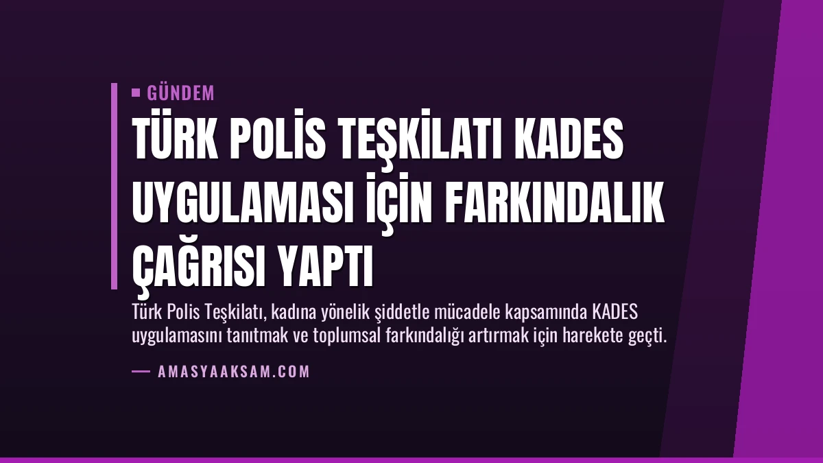 Türk Polis Teşkilatı KADES Uygulaması İçin Farkındalık Çağrısı Yaptı