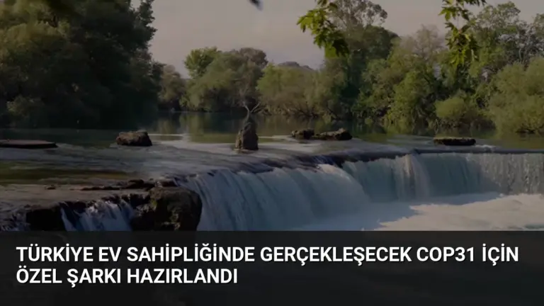 Türkiye ev sahipliğinde gerçekleşecek COP31 için özel şarkı hazırlandı