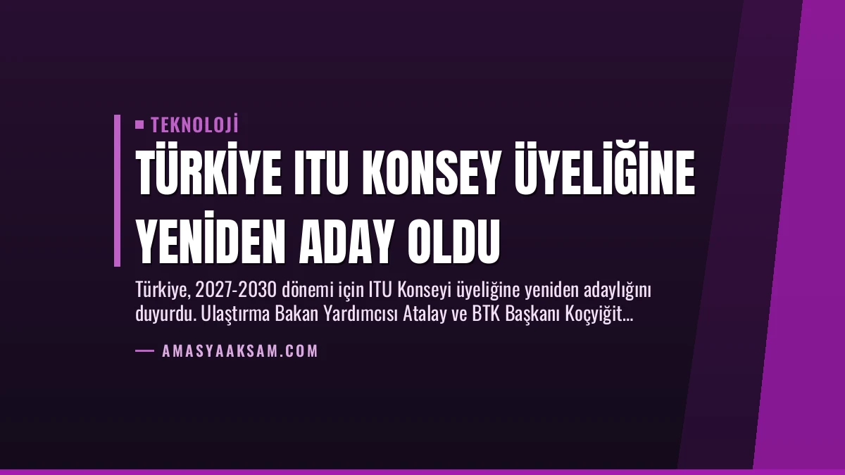 Türkiye ITU Konsey Üyeliğine Yeniden Aday Oldu