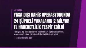 Yasa Dışı Bahis Operasyonunda 24 Şüpheli Yakalandı 2 Milyar TL Hareketlilik Tespit Edildi