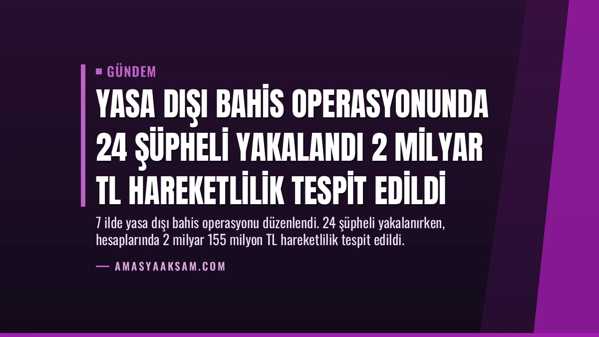 Yasa Dışı Bahis Operasyonunda 24 Şüpheli Yakalandı 2 Milyar TL Hareketlilik Tespit Edildi